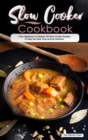 Slow Cooker Cookbook : From Appetizers to Dessert, 50 Slow Cooker Recipes to Help You Save Time and Eat Healthier - Book
