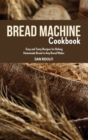 The Bread Machine Cookbook for Beginners : Adopt a Healthier Lifestyle with Your Bread Machine. Vegetable and Gluten-free Bread - Book