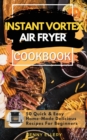 Instant Vortex Air Fryer Cookbook : 50 Quick and Easy Home-Made Delicious Recipes for Beginners - Book