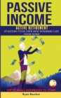 Passive Income Active Retirement : Starting Your Own New Business Life from Home. TOP 10 SMALL BUSINESSES TO START. - Book