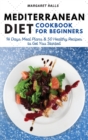 Mediterranean Diet Cookbook for Beginners : 14 Days Meal Plans and 50 Healthy Recipes to Get You Started (with Pictures). - Book