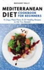 Mediterranean Diet Cookbook for Beginners : 14 Days Meal Plans and 50 Healthy Recipes to Get You Started (with Pictures). - Book