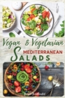 Vegan and Vegetarian Mediterranean Salads : Simple and Essential Salad Recipes Ready in 5-Minutes for Healthy Eating. 50 Recipes with Pictures - Book