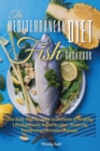 The Mediterranean Diet Fish Cookbook : THE BEST DIET RECIPES TO ACHIEVE A HEALTHY LIFESTYLE, AND BENEFITS YOUR BRAIN BY PREVENTING CHRONIC DISEASE. 50 Dishes with Pictures - Book
