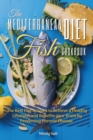 The Mediterranean Diet Fish Cookbook : THE BEST DIET RECIPES TO ACHIEVE A HEALTHY LIFESTYLE, AND BENEFITS YOUR BRAIN BY PREVENTING CHRONIC DISEASE. 50 Dishes with Pictures - Book