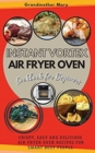 Instant Vortex Air Fryer Oven Cookbook for Beginners : Crispy, Easy and Delicious Air Fryer Oven Recipes for Smart Busy People. 50 Dishes with Pictures. - Book