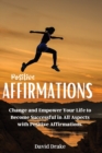 Positive Affirmations : Change and Empower Your Life to Become Successful in All Aspects with Positive Affirmations. - Book