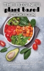 The Big New Plant Based Cookbook : Unrevealed Plant Based Recipes to Cook Effortlessly Without Meat - Book