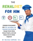 The Renal Diet for Him : COOKBOOK FOR BEGINNERS' MEN: 120+ Low Sodium, Low Potassium Tasty Recipes to Manage Chronic Kidney Disease Properly, and Avoid Dialysis Even For Newly Diagnosed! - Book