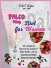 The Paleo Diet for Women : 120+ Recipes to Discover the Secrets of Rapid Weight Loss and A Healthy Lifestyle Using the Paleo Diet! All Low-carb and Ketogenic Recipes! - Book