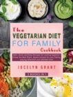 The Vegetarian Diet for Family Cookbook : 280+ Quick and Easy Recipes for cooking together! Chose the Best Plant- Based recipes for your Family, staying HEALTHY and HAVING FUN! - Book