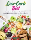 Low-Carb Diet : A Cookbook with Delicious and Quick Recipes for Losing Weight, Burning fat, and Living a Happy Life - Book