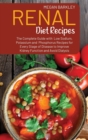 Renal Diet Cookbook Recipes : The Complete Guide with Low Sodium, Potassium and Phosphorus Recipes for Every Stage of Disease to Improve Kidney Function and Avoid Dialysis - Book