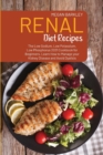 Renal Diet Cookbook Recipes : The Low Sodium, Low Potassium and Low Phosphorus 2021 Cookbook for Beginners. Learn How to Manage your Kidney Disease and Avoid Dialysis Kidney Diseases and Avoid Dialysi - Book