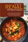 Renal Diet Cookbook for Beginners : An Easy and Delicious Guide with Healthy Recipes to Better Manage your Chronic Kidney Disease - Book