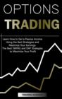 Options Trading Learn How to Get a Passive Income Using the Best Strategies and Maximize Your Earnings. The Best SWING and DAY Strategies to Maximize Your Profit - Book
