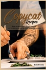 Copycat Recipes : Bring the World's Best Chefs to Your Home with the 200 Best Recipes from Your Favorite Restaurants - Book