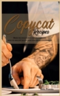 Copycat Recipes : Bring the World's Best Chefs to Your Home with the 200 Best Recipes from Your Favorite Restaurants - Book