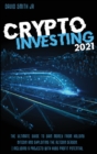 Crypto Investing 2021 : The Ultimate Guide To Gain Money From Holding Bitcoin And Exploiting The Altcoin Season. Including 9 Projects With HUGE Profit Potential - Book