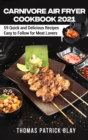 Carnivore Air Fryer Cookbook 2021 : 59 Quick and Delicious Recipes Easy to Follow for Meat Lovers - Book