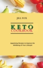 Keto Cookbook : Appetizing Recipes to Improve the Wellbeing of Your Lifestyle - Book