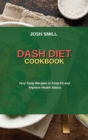 Dash Diet Cookbook : Very Tasty Recipes to Keep Fit and Improve Health Status - Book