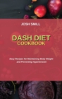 Dash Diet Cookbook : Easy Recipes for Maintaining Body Weight and Preventing Hypertension - Book