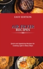 Air Fryer Recipes : Quick and Appetizing Recipes for Cooking Light in Many Ways - Book