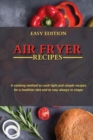 Air Fryer Recipes : A cooking method to cook light and simple recipes for a healthier diet and to stay always in shape - Book