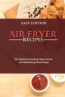 Air Fryer Recipes : The Method of Cooking Tasty Dishes and Maintaining Good Shape - Book