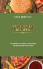 Air Fryer Recipes : The Method of Cooking Tasty Dishes and Maintaining Good Shape - Book