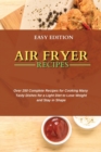 Air Fryer Recipes : Over 250 Complete Recipes for Cooking Many Tasty Dishes for a Light Diet to Lose Weight and Stay in Shape - Book