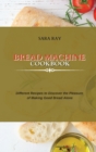 Bread Machine Cookbook : Different Recipes to Discover the Pleasure of Making Good Bread Alone - Book
