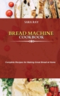 Bread Machine Cookbook : Complete Recipes for Making Great Bread at Home - Book