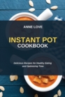 Instant Pot Cookbook : Delicious Recipes for Healthy Eating and Optimizing Time - Book