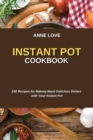 Instant Pot Cookbook : 240 Recipes for Making Many Delicious Dishes with Your Instant Pot - Book