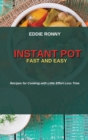 Instant Pot Fast and Easy : Recipes for Cooking with Little Effort Less Time - Book