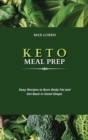 Keto Meal Prep : Easy Recipes to Burn Body Fat and Get Back in Good Shape - Book
