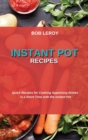 Instant Pot Recipes : Quick Recipes for Cooking Appetizing Dishes in a Short Time with the Instant Pot - Book