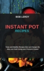 Instant Pot Recipes : Tasty and Healthy Recipes that can Change the Way you Cook Using your Pressure Cooker - Book