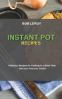 Instant Pot Recipes : Delicious Recipes for Cooking in a Short Time with your Pressure Cooker - Book