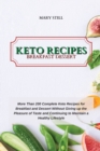 Keto Recipes Breakfast Dessert : More Than 200 Complete Keto Recipes for Breakfast and Dessert Without Giving up the Pleasure of Taste and Continuing to Maintain a Healthy Lifestyle - Book