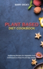 Plant Based Diet Cookbook : Appetizing Recipes for Vegetable Food Enthusiasts to Keep Fit and Stay Healthy - Book