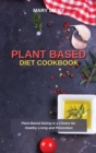 Plant Based Diet Cookbook : Plant-Based Eating is a Choice for Healthy Living and Prevention - Book
