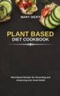 Plant Based Diet Cookbook : Plant-Based Recipes for Preventing and Enhancing your Good Health - Book