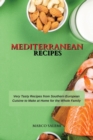 Mediterranean Recipes : Very Tasty Recipes from Southern European Cuisine to Make at Home for the Whole Family - Book
