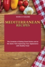 Mediterranean Recipes : The Certainty of Eating Great Dishes and at the Same Time Improving Your Appearance with Healthy Food - Book
