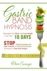 Gastric Band Hypnosis : Reprogram Your Brain and Lose Weight in Less than 10 Days. Stop Emotional Eating and Heal Yourself. The Natural Non-Invasive Technique to Feel Less Hungry. - Book
