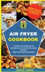 Air Fryer Cookbook : A Complete Cookbook to Making Healthy, Easy and Quick Recipes. New Edition With Desserts - Book
