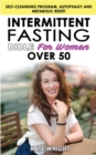 INTERMITTENT FASTING BIBLE for WOMEN OVER 50 : Self-Cleansing Program, Autophagy and Metabolic Reset! The Weight Loss Solution to Increase Longevity and Energy, Slow Aging Enjoying your Dietary Habits - Book
